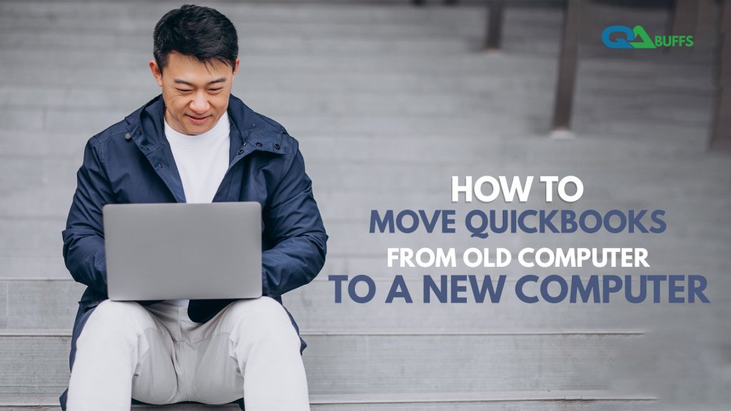 Move QuickBooks From Old Computer To A New Computer