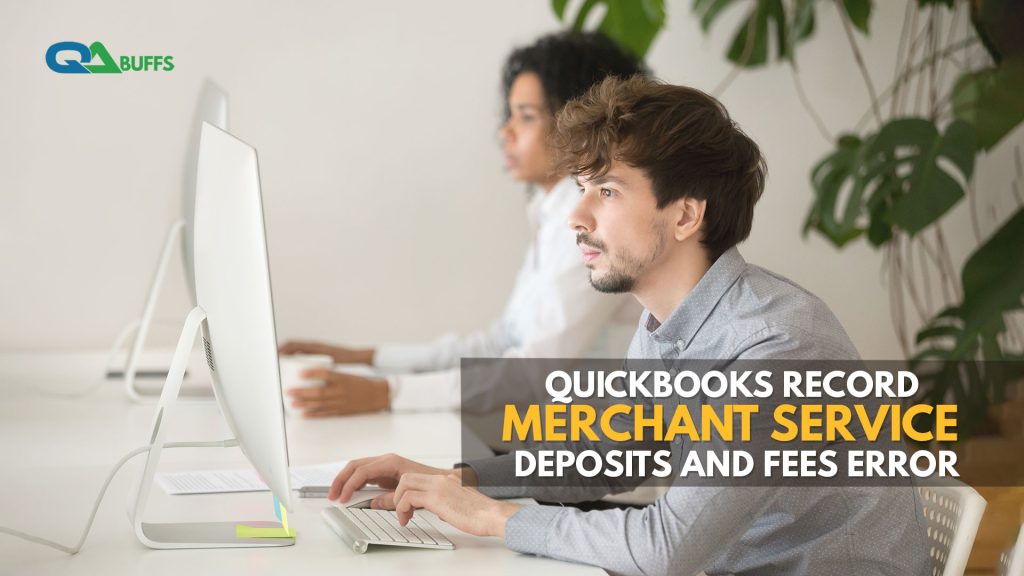 QuickBooks Record Merchant Service Deposits & Fees Error [Solved]